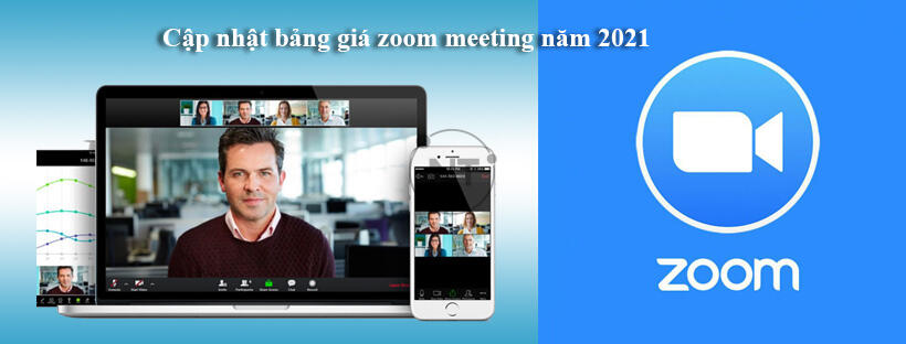 Cập nhật bảng giá zoom meeting năm 2021